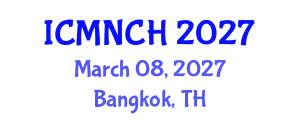 International Conference on Maternal, Newborn, and Child Health (ICMNCH) March 08, 2027 - Bangkok, Thailand International Conference on Maternal, Newborn, and Child Health (ICMNCH) March 08, 2027 - Bangkok, Thailand