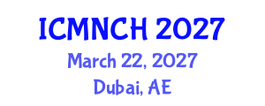 International Conference on Maternal, Newborn, and Child Health (ICMNCH) March 22, 2027 - Dubai, United Arab Emirates International Conference on Maternal, Newborn, and Child Health (ICMNCH) March 22, 2027 - Dubai, United Arab Emirates