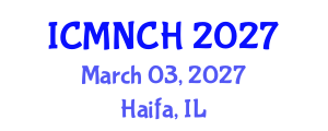 International Conference on Maternal, Newborn, and Child Health (ICMNCH) March 03, 2027 - Haifa, Israel International Conference on Maternal, Newborn, and Child Health (ICMNCH) March 03, 2027 - Haifa, Israel
