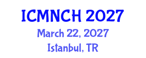 International Conference on Maternal, Newborn, and Child Health (ICMNCH) March 22, 2027 - Istanbul, Turkey International Conference on Maternal, Newborn, and Child Health (ICMNCH) March 22, 2027 - Istanbul, Turkey