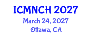 International Conference on Maternal, Newborn, and Child Health (ICMNCH) March 24, 2027 - Ottawa, Canada