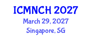International Conference on Maternal, Newborn, and Child Health (ICMNCH) March 29, 2027 - Singapore, Singapore International Conference on Maternal, Newborn, and Child Health (ICMNCH) March 29, 2027 - Singapore, Singapore