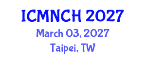International Conference on Maternal, Newborn, and Child Health (ICMNCH) March 03, 2027 - Taipei, Taiwan