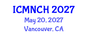 International Conference on Maternal, Newborn, and Child Health (ICMNCH) May 20, 2027 - Vancouver, Canada