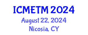International Conference on Mathematics Education and Teaching Methods (ICMETM) August 22, 2024 - Nicosia, Cyprus