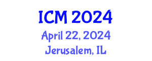 International Conference on Mathematics (ICM) April 22, 2024 - Jerusalem, Israel