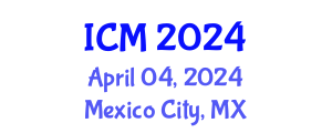 International Conference on Mathematics (ICM) April 04, 2024 - Mexico City, Mexico