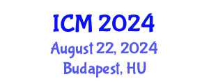 International Conference on Mathematics (ICM) August 22, 2024 - Budapest, Hungary