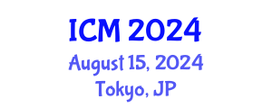 International Conference on Mathematics (ICM) August 15, 2024 - Tokyo, Japan