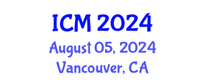 International Conference on Mathematics (ICM) August 05, 2024 - Vancouver, Canada
