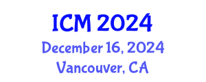 International Conference on Mathematics (ICM) December 16, 2024 - Vancouver, Canada