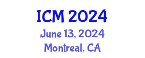 International Conference on Mathematics (ICM) June 13, 2024 - Montreal, Canada