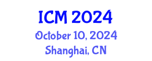 International Conference on Mathematics (ICM) October 10, 2024 - Shanghai, China