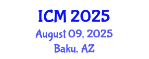 International Conference on Mathematics (ICM) August 09, 2025 - Baku, Azerbaijan