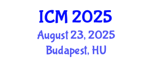 International Conference on Mathematics (ICM) August 23, 2025 - Budapest, Hungary