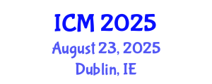 International Conference on Mathematics (ICM) August 23, 2025 - Dublin, Ireland