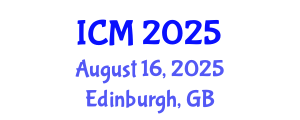 International Conference on Mathematics (ICM) August 16, 2025 - Edinburgh, United Kingdom