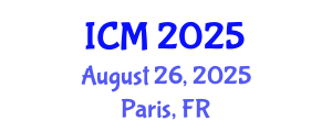 International Conference on Mathematics (ICM) August 26, 2025 - Paris, France
