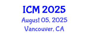 International Conference on Mathematics (ICM) August 05, 2025 - Vancouver, Canada