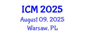 International Conference on Mathematics (ICM) August 09, 2025 - Warsaw, Poland