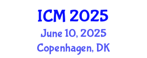 International Conference on Mathematics (ICM) June 10, 2025 - Copenhagen, Denmark