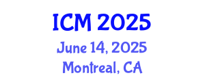 International Conference on Mathematics (ICM) June 14, 2025 - Montreal, Canada