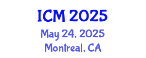 International Conference on Mathematics (ICM) May 24, 2025 - Montreal, Canada