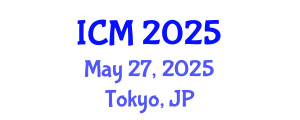 International Conference on Mathematics (ICM) May 27, 2025 - Tokyo, Japan