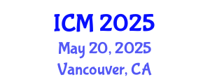 International Conference on Mathematics (ICM) May 20, 2025 - Vancouver, Canada