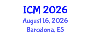 International Conference on Mathematics (ICM) August 16, 2026 - Barcelona, Spain International Conference on Mathematics (ICM) August 16, 2026 - Barcelona, Spain