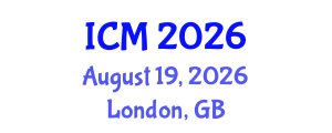 International Conference on Mathematics (ICM) August 19, 2026 - London, United Kingdom International Conference on Mathematics (ICM) August 19, 2026 - London, United Kingdom