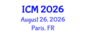 International Conference on Mathematics (ICM) August 26, 2026 - Paris, France International Conference on Mathematics (ICM) August 26, 2026 - Paris, France