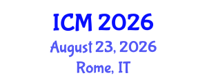 International Conference on Mathematics (ICM) August 23, 2026 - Rome, Italy International Conference on Mathematics (ICM) August 23, 2026 - Rome, Italy