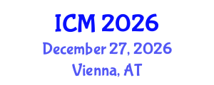 International Conference on Mathematics (ICM) December 27, 2026 - Vienna, Austria International Conference on Mathematics (ICM) December 27, 2026 - Vienna, Austria