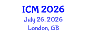 International Conference on Mathematics (ICM) July 26, 2026 - London, United Kingdom International Conference on Mathematics (ICM) July 26, 2026 - London, United Kingdom