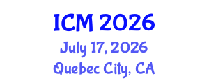 International Conference on Mathematics (ICM) July 17, 2026 - Quebec City, Canada International Conference on Mathematics (ICM) July 17, 2026 - Quebec City, Canada