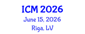 International Conference on Mathematics (ICM) June 15, 2026 - Riga, Latvia International Conference on Mathematics (ICM) June 15, 2026 - Riga, Latvia