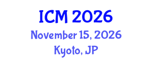 International Conference on Mathematics (ICM) November 15, 2026 - Kyoto, Japan International Conference on Mathematics (ICM) November 15, 2026 - Kyoto, Japan