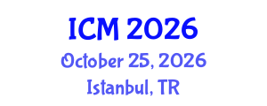 International Conference on Mathematics (ICM) October 25, 2026 - Istanbul, Turkey International Conference on Mathematics (ICM) October 25, 2026 - Istanbul, Turkey