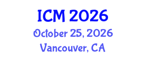 International Conference on Mathematics (ICM) October 25, 2026 - Vancouver, Canada International Conference on Mathematics (ICM) October 25, 2026 - Vancouver, Canada