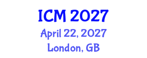 International Conference on Mathematics (ICM) April 22, 2027 - London, United Kingdom International Conference on Mathematics (ICM) April 22, 2027 - London, United Kingdom