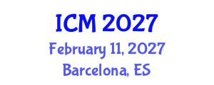 International Conference on Mathematics (ICM) February 11, 2027 - Barcelona, Spain International Conference on Mathematics (ICM) February 11, 2027 - Barcelona, Spain