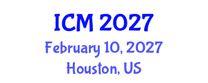 International Conference on Mathematics (ICM) February 10, 2027 - Houston, United States International Conference on Mathematics (ICM) February 10, 2027 - Houston, United States