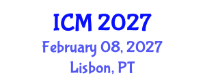 International Conference on Mathematics (ICM) February 08, 2027 - Lisbon, Portugal International Conference on Mathematics (ICM) February 08, 2027 - Lisbon, Portugal