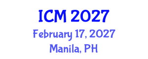 International Conference on Mathematics (ICM) February 17, 2027 - Manila, Philippines International Conference on Mathematics (ICM) February 17, 2027 - Manila, Philippines