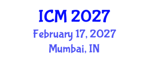 International Conference on Mathematics (ICM) February 17, 2027 - Mumbai, India International Conference on Mathematics (ICM) February 17, 2027 - Mumbai, India