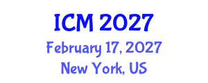 International Conference on Mathematics (ICM) February 17, 2027 - New York, United States International Conference on Mathematics (ICM) February 17, 2027 - New York, United States