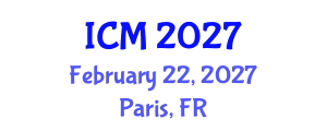 International Conference on Mathematics (ICM) February 22, 2027 - Paris, France International Conference on Mathematics (ICM) February 22, 2027 - Paris, France