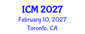 International Conference on Mathematics (ICM) February 10, 2027 - Toronto, Canada