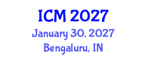 International Conference on Mathematics (ICM) January 30, 2027 - Bengaluru, India International Conference on Mathematics (ICM) January 30, 2027 - Bengaluru, India